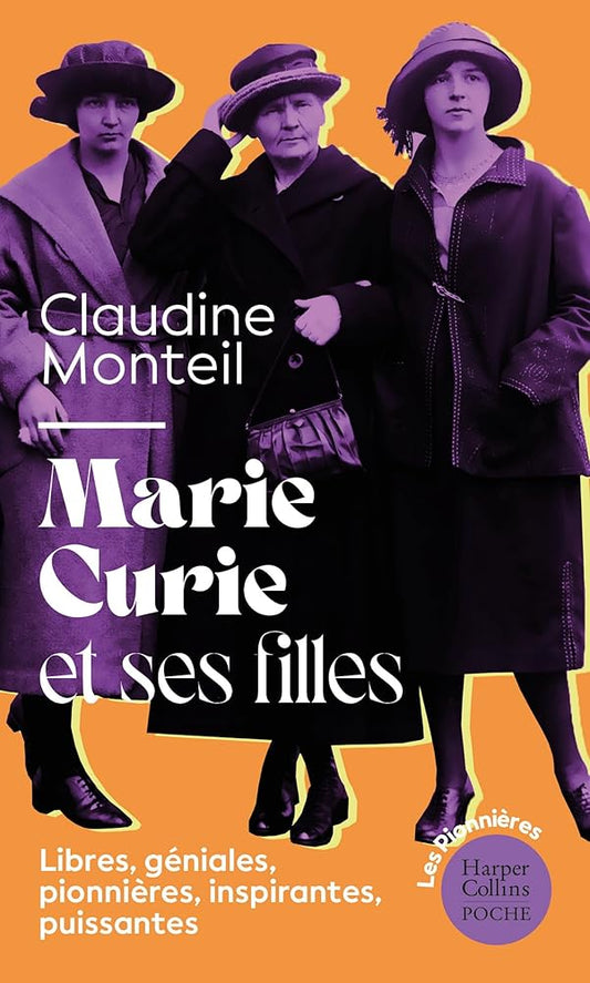 Marie Curie et ses filles: La saga incroyable des femmes Curie Claudine Monteil 