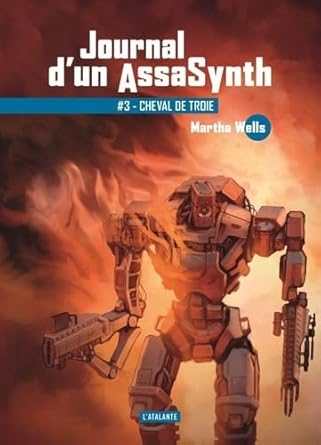 Journal d'un AssaSynth, tome 3 : Cheval de Troie par Martha Wells