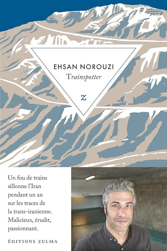 Trainspotter: L’aventure de la trans-iranienne Ehsan Norouzi