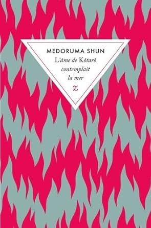 L’âme de Kôtarô contemplait la mer Medoruma Shun