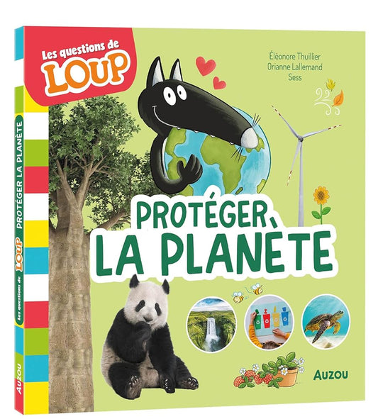 Les questions de Loup - Protéger la planète Orianne Lallemand, Éléonore Thuillier et Sess