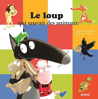 Le loup qui sauvait les animaux par Orianne Lallemand