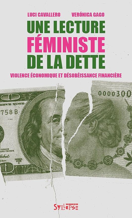 Une lecture féministe de la dette: Violence économique et désobéissance financière  Luci Cavallero et Véronica Gago