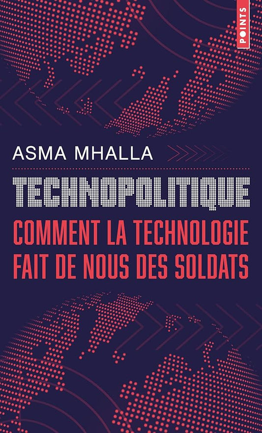 Technopolitique: Comment la technologie fait de nous des soldats  par Asma Mhalla