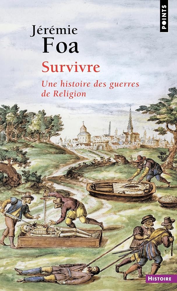 Survivre : une histoire des guerres de Religion par Jérémie Foa