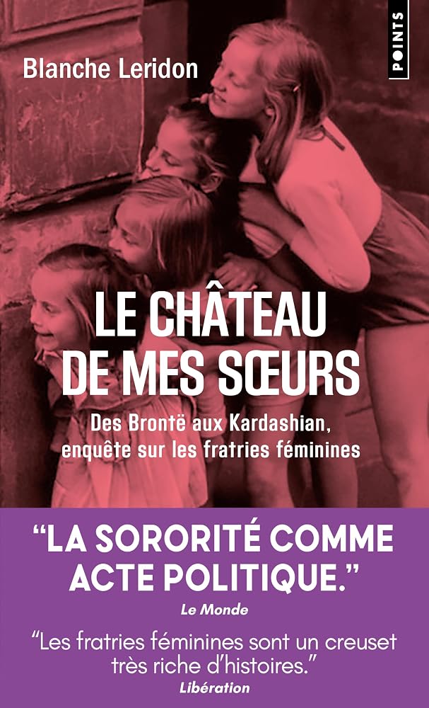 Le château de mes soeurs : des Brontë aux Kardashian, enquête sur les fratries féminines par Blanche Leridon
