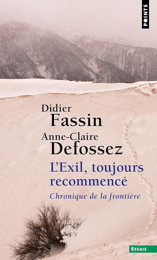 L'exil, toujours recommencé : chronique de la frontière ; Sur la Terre, plus d'un exil par Didier Fassin, Anne-Claire Defossez