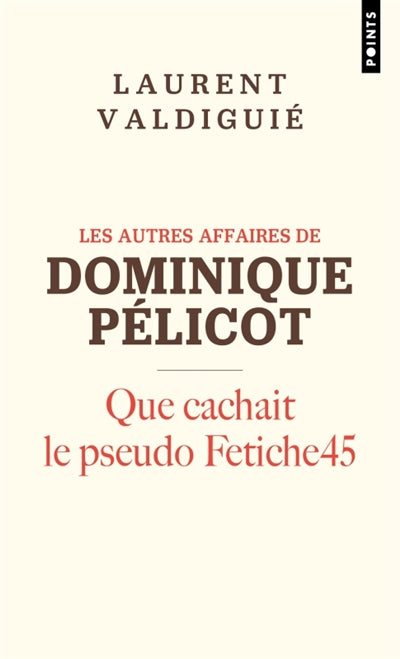 Les autres affaires de Dominique Pelicot : que cachait le pseudo Fetiche45 par Laurent Valdiguié