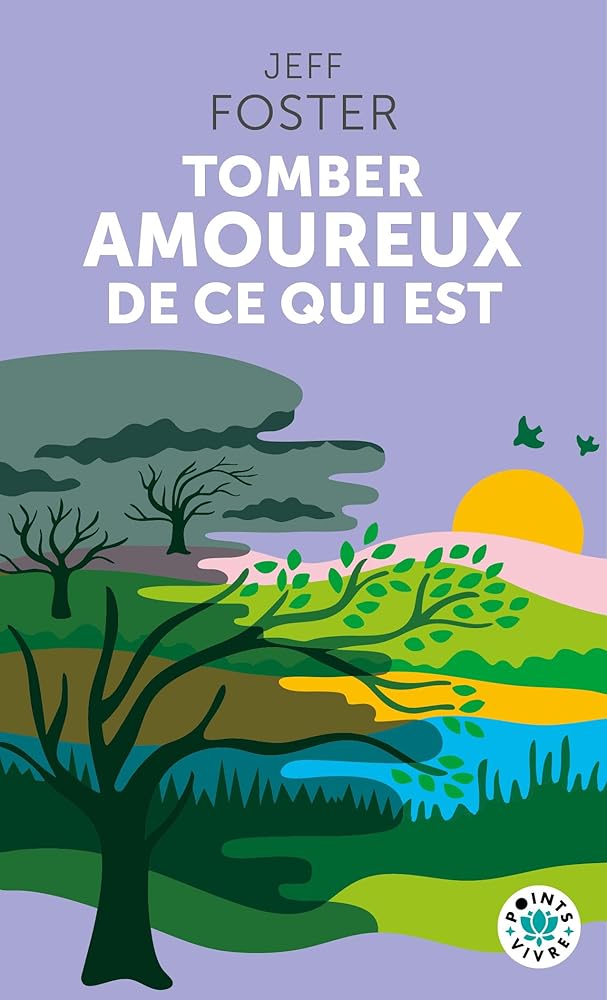 Tomber amoureux de ce qui est par Jeff Foster