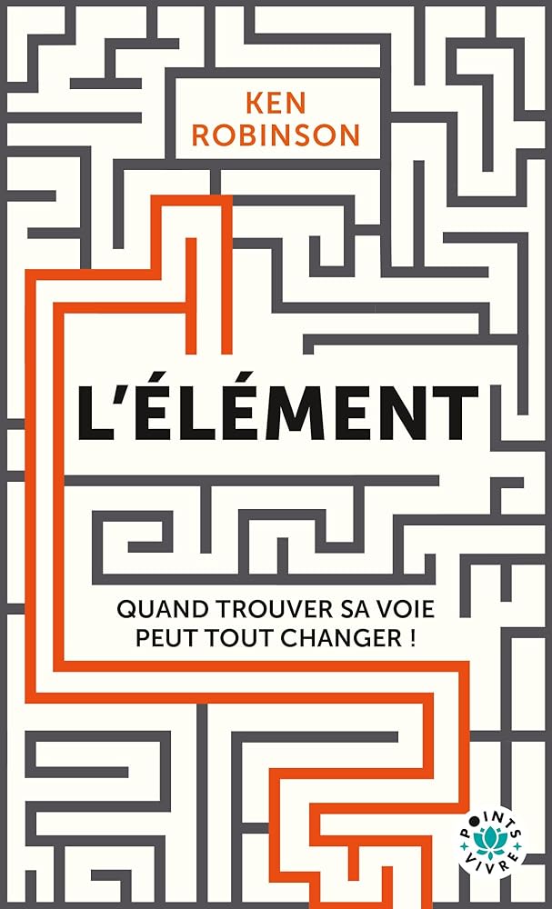 L'élément : quand trouver sa voie peut tout changer ! par Ken Robinson, Lou Aronica