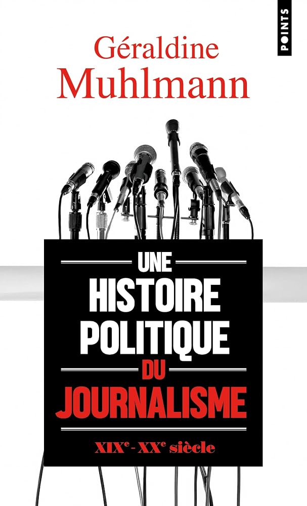 Une histoire politique du journalisme par Géraldine Muhlmann
