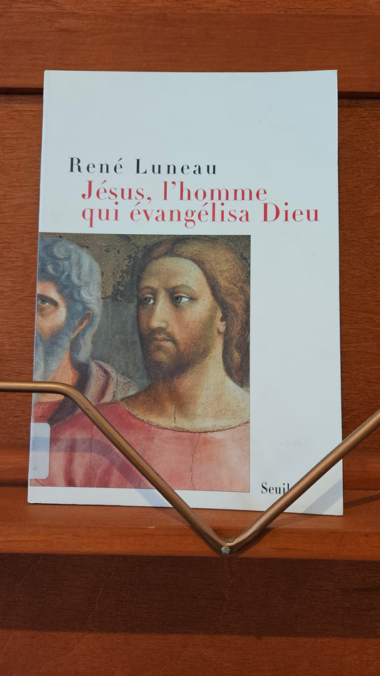 Jésus, l'homme qui évangélisa Dieu par René Luneau