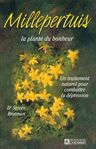 Millepertuis, la plante du bonheur : Un traitement naturel pour combattre la dépression livre Steven Bratman