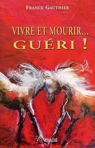 Vivre et mourir... guéri ! livre France Gauthier